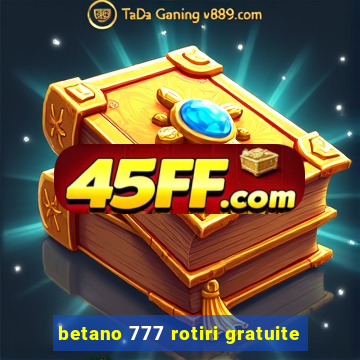 betano 777 rotiri gratuite